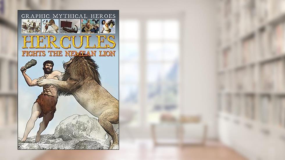 Hercules Fights the Nemean Lion (Graphic Mythical Heroes), written by Gary Jeffrey