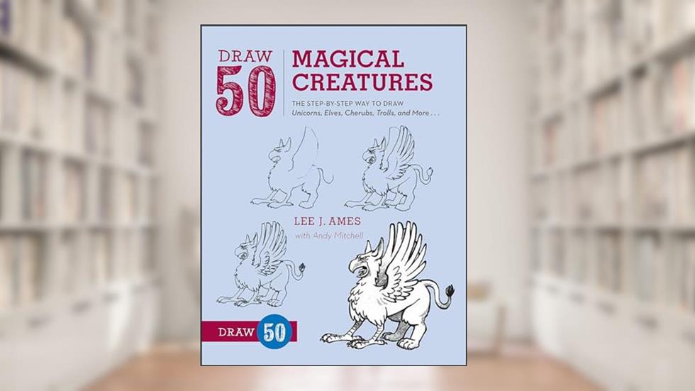 Draw 50 Magical Creatures, written by Lee J Ames; Consultant Cardiologist Channel Islands and Honorary Consultant Cardiologist Andrew Mitchell