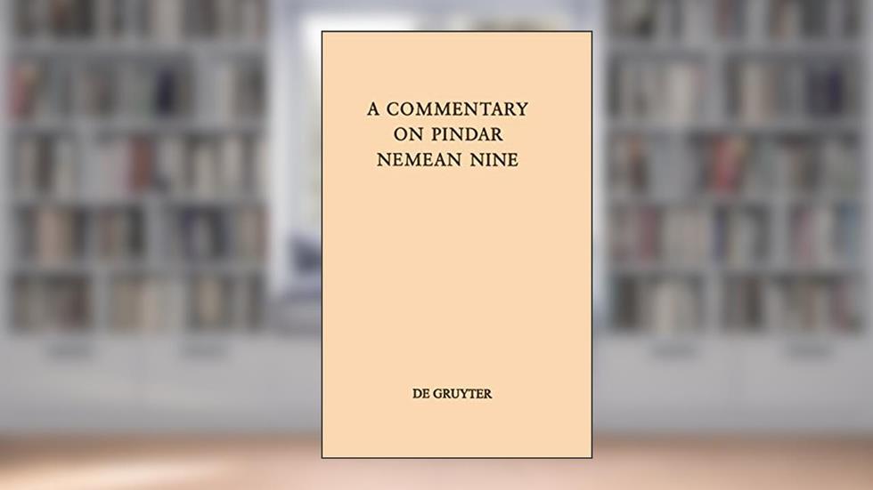 A Commentary on Pindar, Nemean Nine (Texte und Kommentare, 19), written by Bruce Karl Braswell