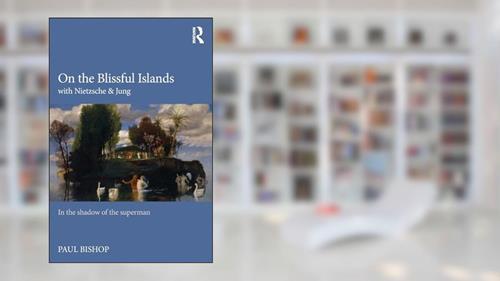 Cover from On the Blissful Islands with Nietzsche & Jung, written by Paul Bishop