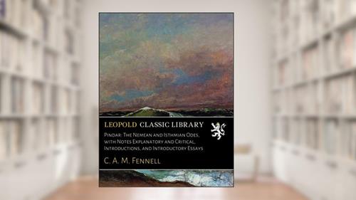 Cover from Pindar: The Nemean and Isthmian Odes, with Notes Explanatory and Critical, Introductions, and Introductory Essays, written by C. A. M. Fennell