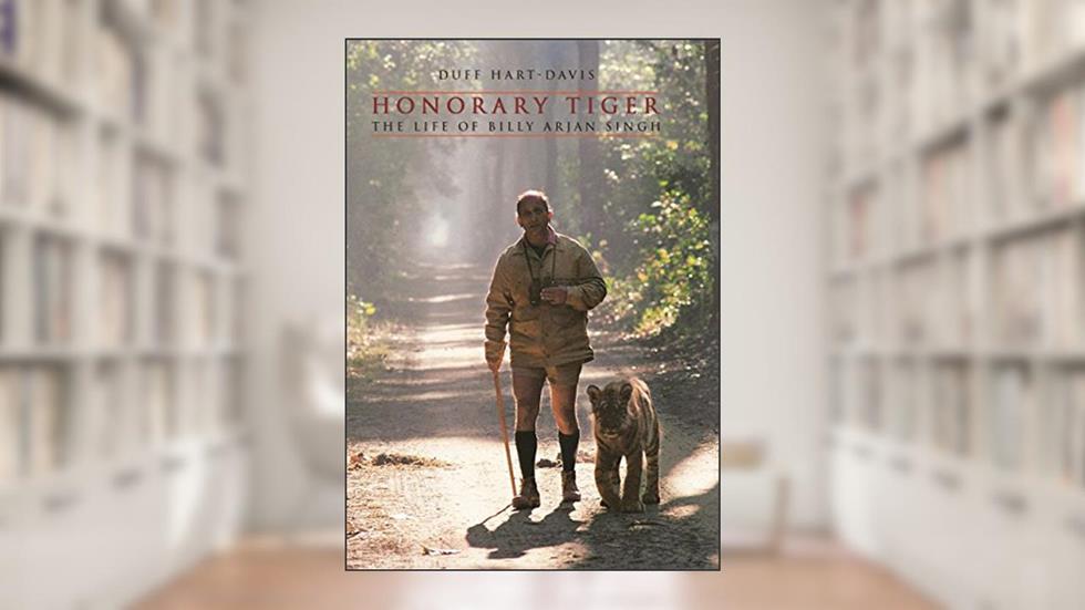 Honorary Tiger: The Life of Billy Arjan Singh, written by Duff Hart-Davis
