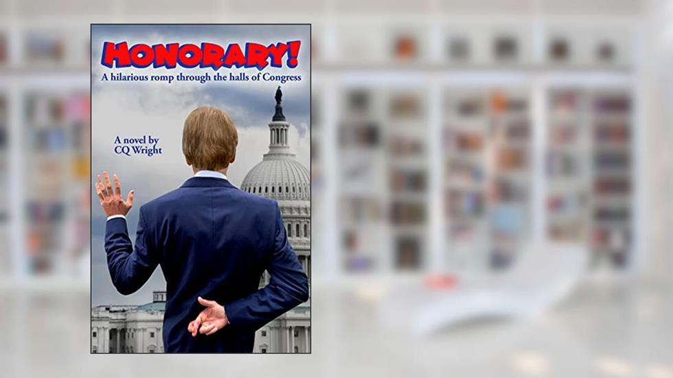 HONORARY! : A Hilarious Romp through the Halls of Congress, written by CQ Wright; Craig Quellhorst