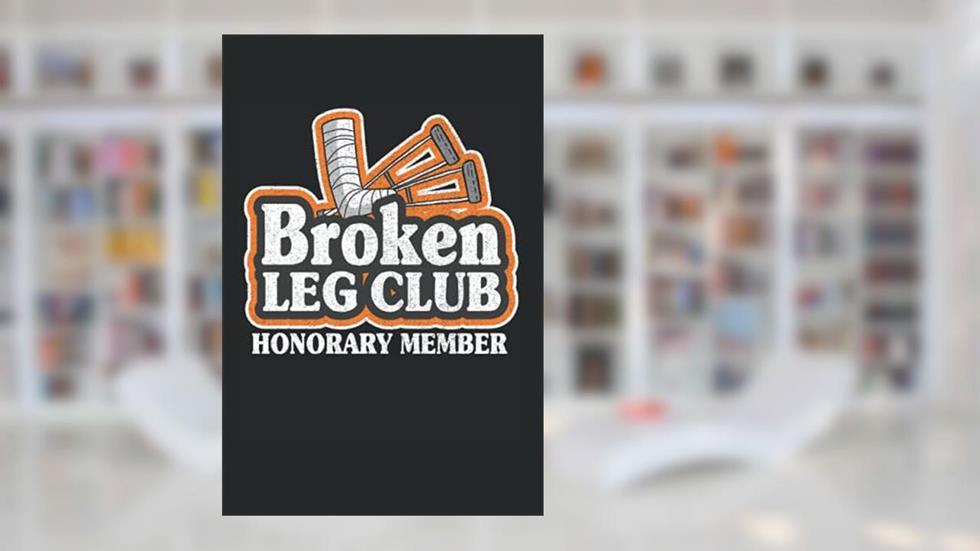 Broken Leg Club Honorary Member: Funny Broken Leg Notebook / Journal | 120 Pages | Dot Grid Paper | 6x9 Inches | Matte, written by Broken Leg Publishing
