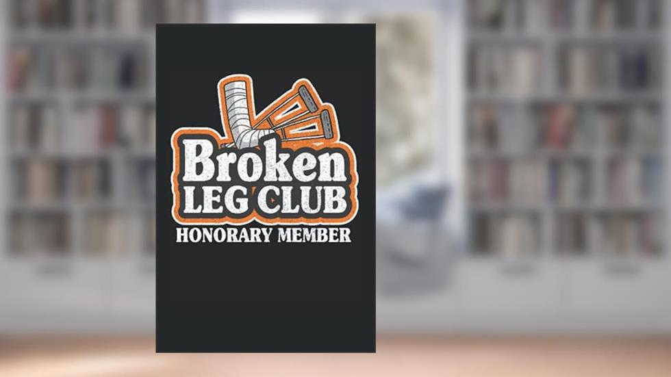 Broken Leg Club Honorary Member: Funny Broken Leg Notebook / Journal | 120 Pages | Graph Paper | 6x9 Inches | Matte, written by Broken Leg Publishing