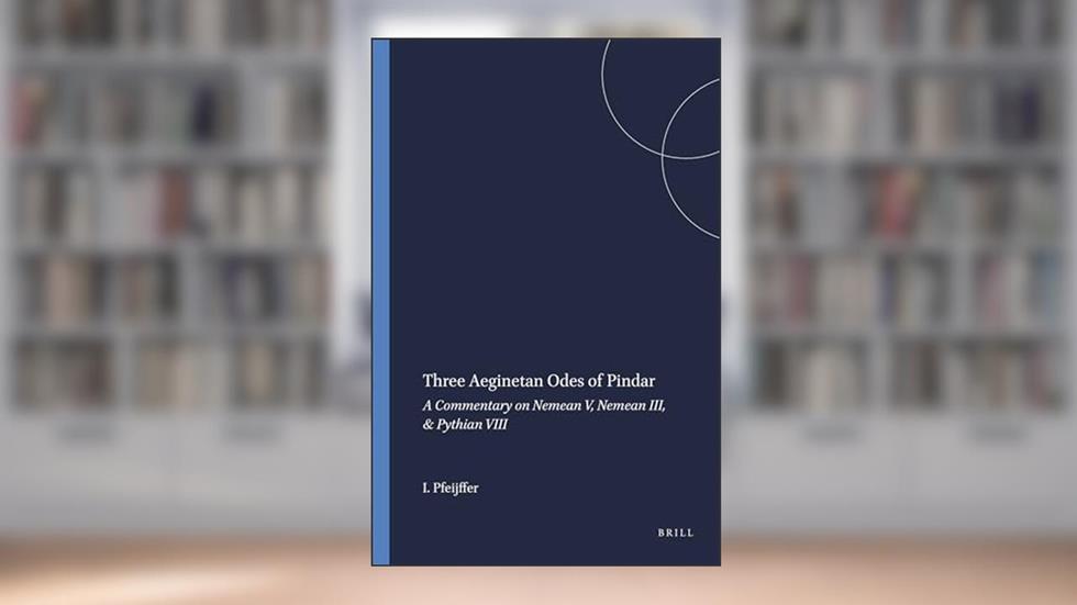 Three Aeginetan Odes of Pindar: A Commentary on Nemean V, Nemean III, & Pythian VIII (Mnemosyne, Supplements) (English and Ancient Greek Edition), written by I L Pfeijffer