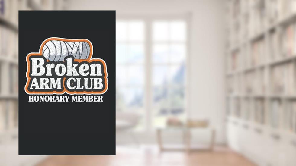 Broken Arm Club Honorary Member: Funny Broken Arm Notebook / Journal | 120 Pages | Graph Paper | 6x9 Inches | Matte, written by Broken Arm Publishing