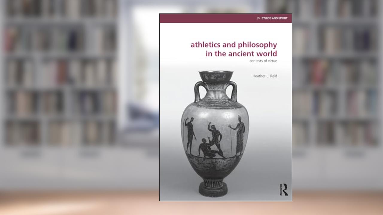 Athletics and Philosophy in the Ancient World (Ethics and Sport), written by Heather Reid