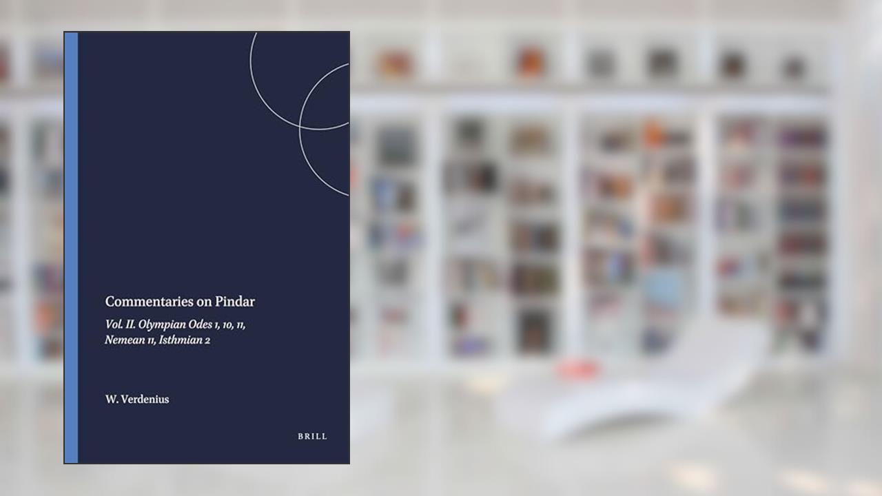 Commentaries on Pindar: Olympian Odes 1, 10, 11, Nemean 11, Isthmian 2 (2) (Mnemosyne : Bibliotheca Classica Batava : Supplementum, 101), written by W J Verdenius