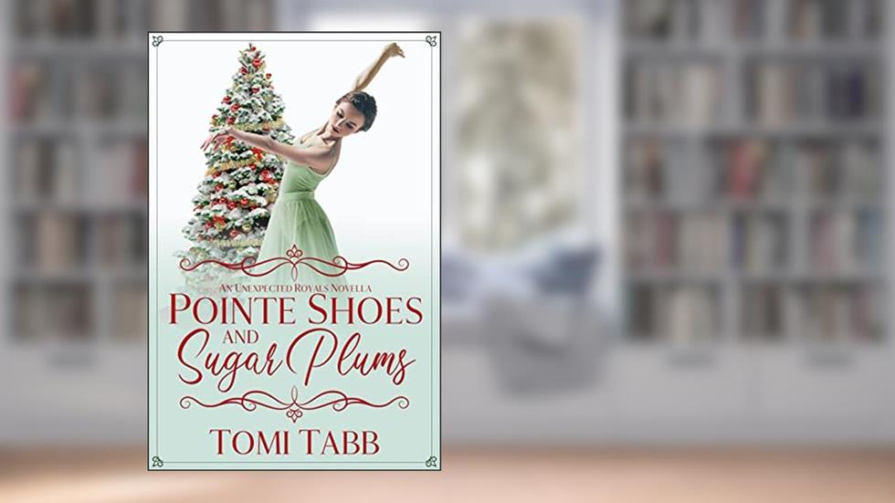 Pointe Shoes and Sugar Plums (Unexpected Royals), written by Tomi Tabb
