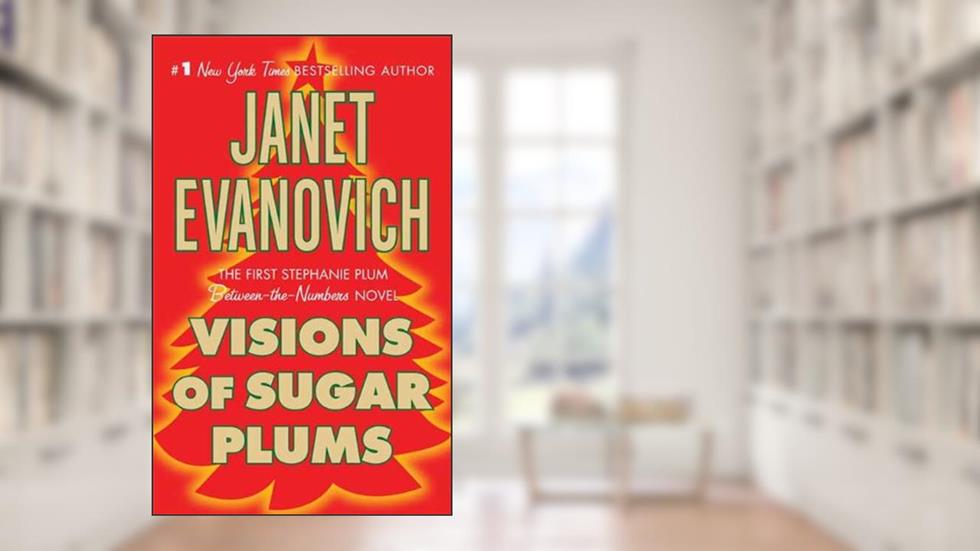 Visions of Sugar Plums: A Stephanie Plum Holiday Novel (A Between the Numbers Novel Book 1), written by Janet Evanovich