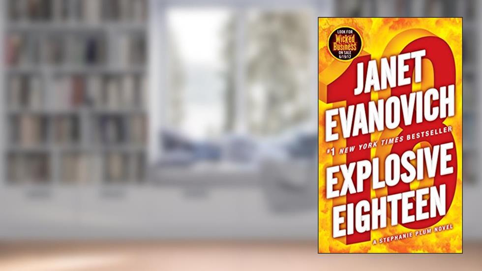 Explosive Eighteen: A Stephanie Plum Novel, written by Janet Evanovich