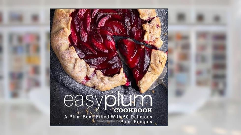 Easy Plum Cookbook: A Plum Book Filled With 50 Delicious Plum Recipes (2nd Edition), written by BookSumo Press