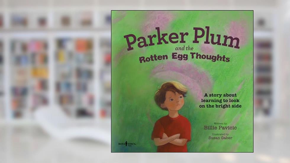 Parker Plum and the Rotten Egg Thoughts, written by Billie Pavicic