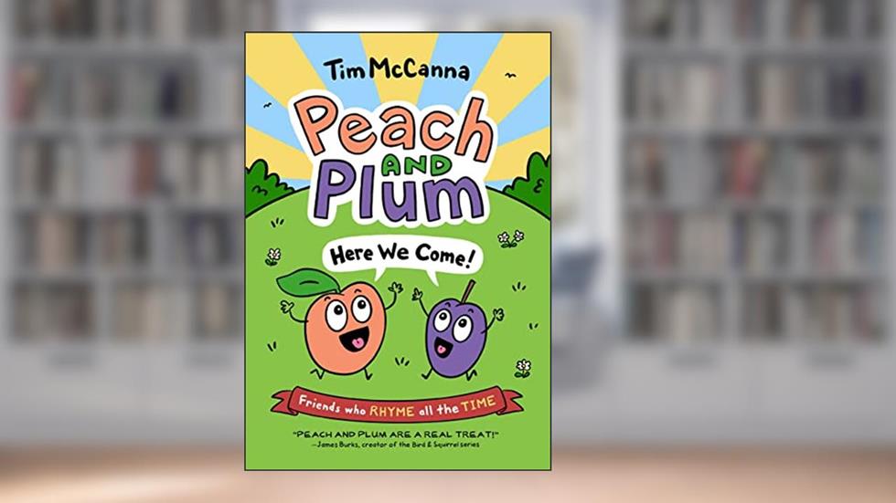 Peach and Plum: Here We Come! (Peach and Plum, 1), written by Tim McCanna