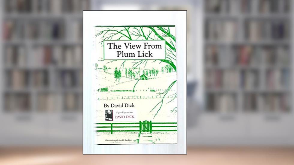 The View from Plum Lick, written by David Dick; David B. Dick; Jackie Larkins
