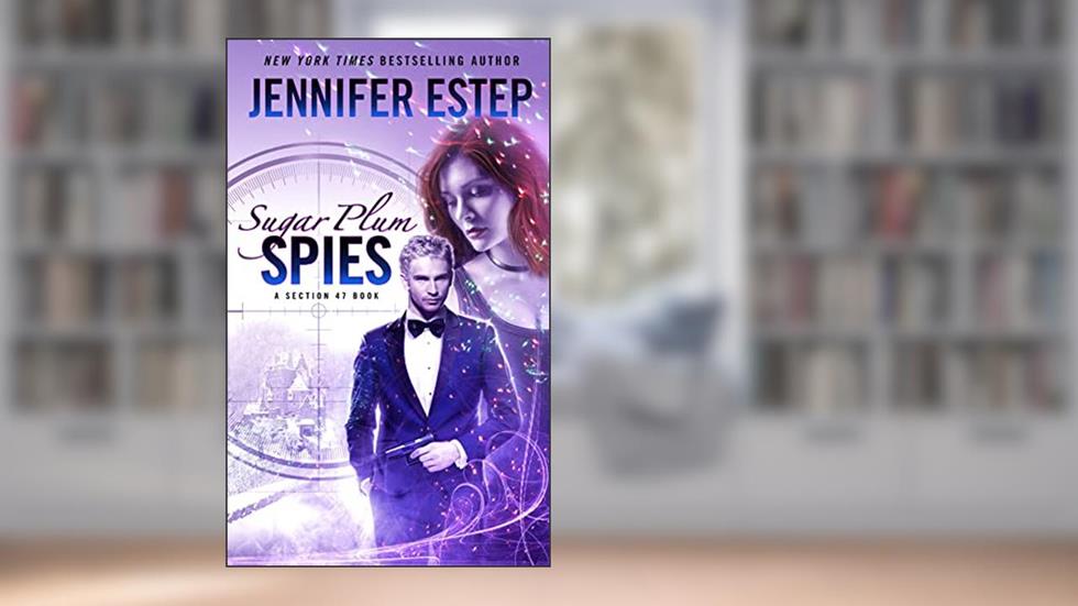 Sugar Plum Spies: A Section 47 book, written by Jennifer Estep