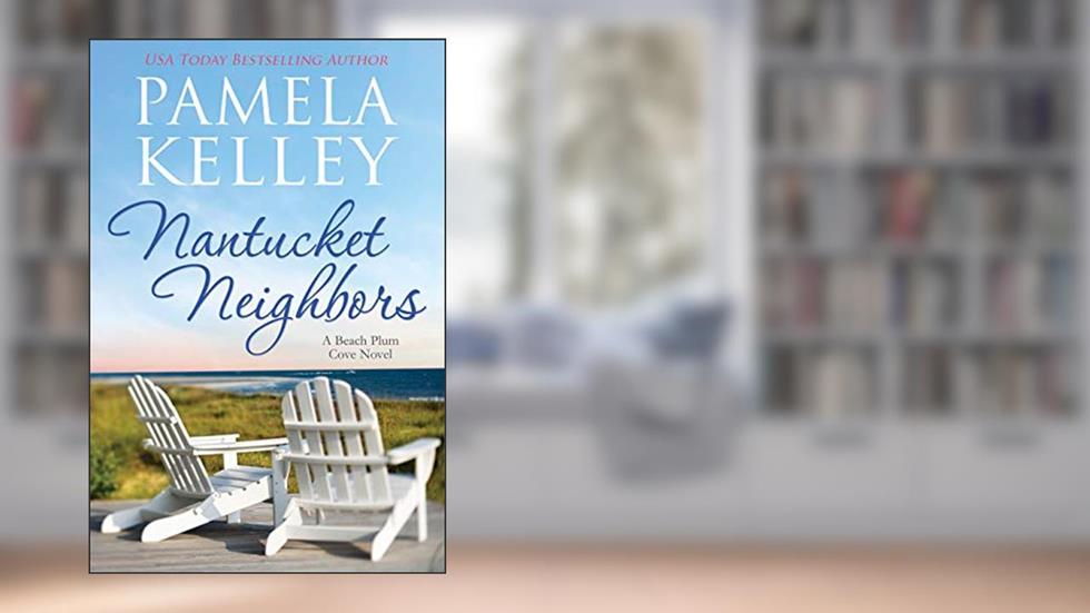 Nantucket Neighbors (Nantucket Beach Plum Cove Book 2), written by Pamela M. Kelley