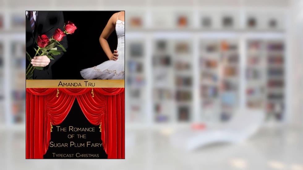 The Romance of the Sugar Plum Fairy (Typecast Christmas), written by Amanda Tru