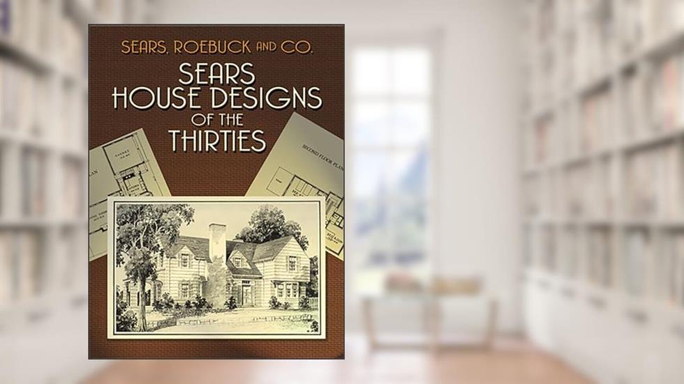 Sears House Designs of the Thirties (Dover Architecture), written by Sears  Roebuck and Co.