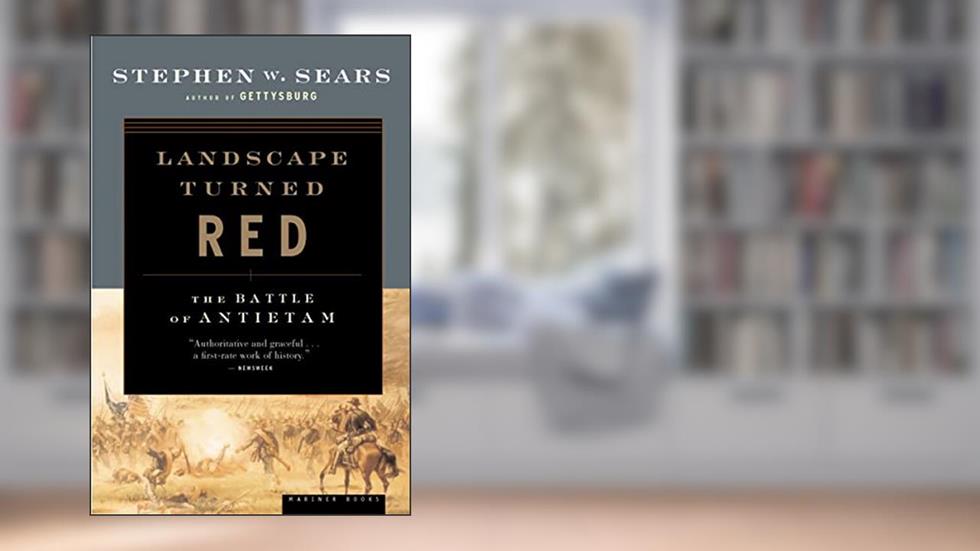 Landscape Turned Red: The Battle of Antietam, written by Stephen W. Sears