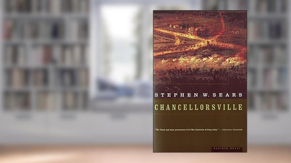 Chancellorsville, written by Stephen W. Sears