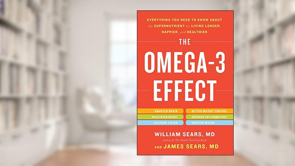 Omega-3 Effect, written by William Sears MD  FRCP; James Sears MD