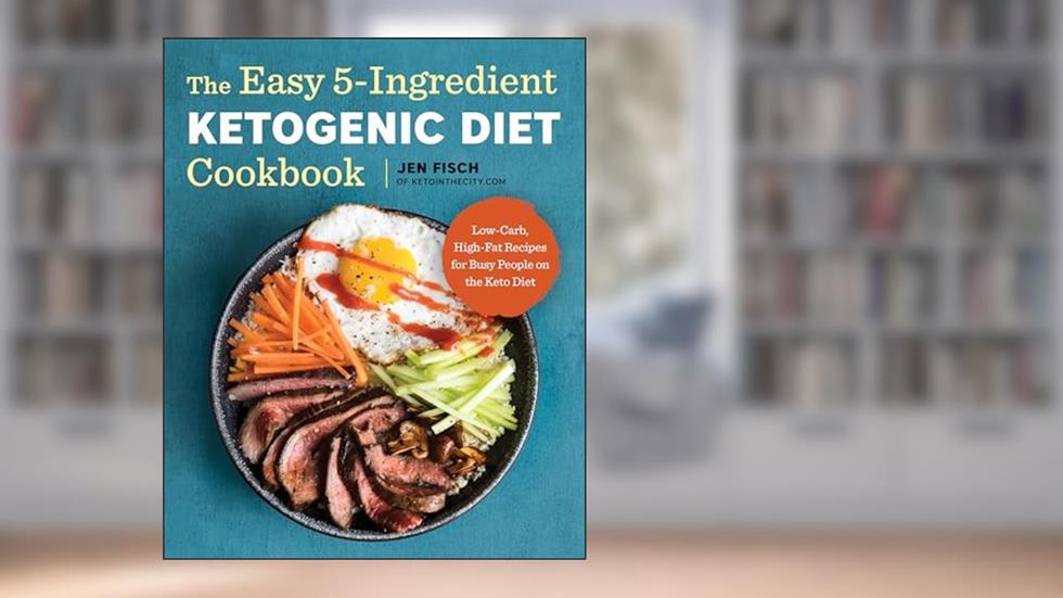 The Easy 5-Ingredient Ketogenic Diet Cookbook: Low-Carb, High-Fat Recipes for Busy People on the Keto Diet, written by Jen Fisch