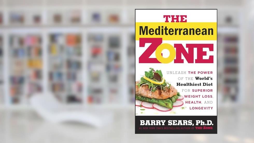 The Mediterranean Zone: Unleash the Power of the World's Healthiest Diet for Superior Weight Loss, Health, and Longevity, written by Dr. Barry Sears