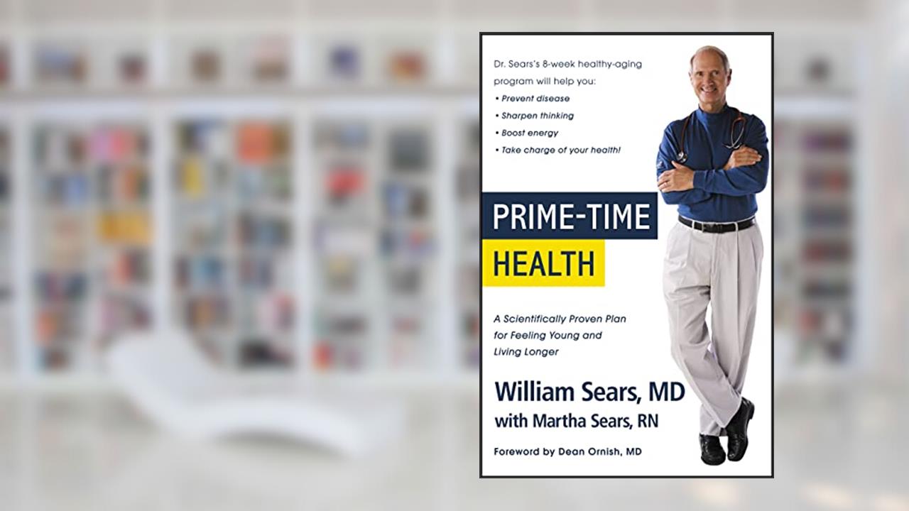 Prime-Time Health: A Scientifically Proven Plan for Feeling Young and Living Longer, written by William Sears MD  FRCP; Martha Sears RN