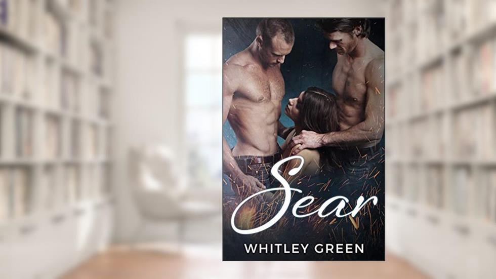 Sear (The Sizzle TV Series Book 3), written by Whitley Green