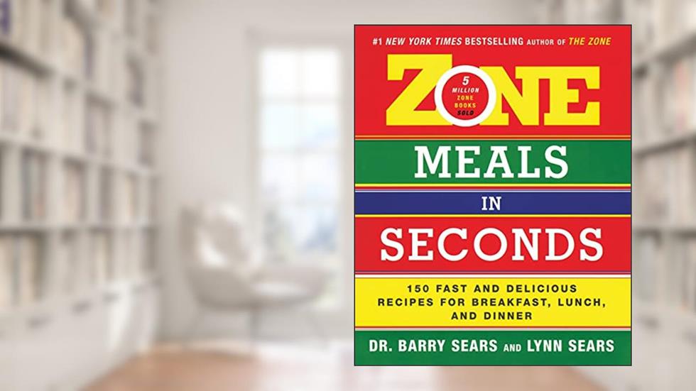 Zone Meals in Seconds: 150 Fast and Delicious Recipes for Breakfast, Lunch, and Dinner (The Zone), written by Barry Sears