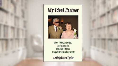 Cover from How I Met, Married, and Cared for the Man I Loved Despite Debilitating Odds, written by Abbie Johnson Taylor
