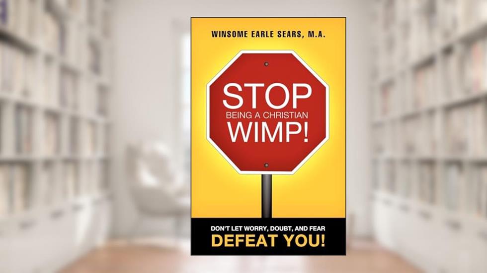 Stop Being a Christian Wimp!, written by M a Winsome Earle Sears