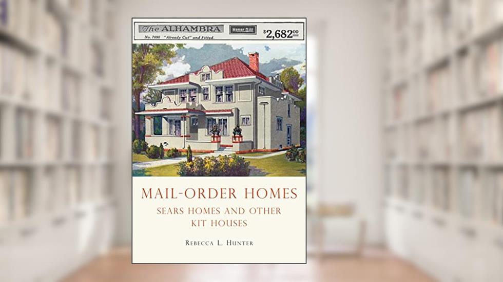 Mail-Order Homes: Sears Homes and Other Kit Houses (Shire USA), written by Rebecca Hunter