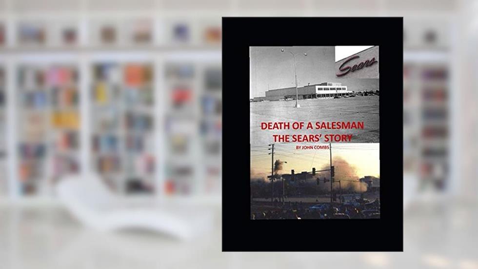 DEATH OF A SALESMAN THE SEARS' STORY: BY JOHN COMBS, written by JOHN COMBS