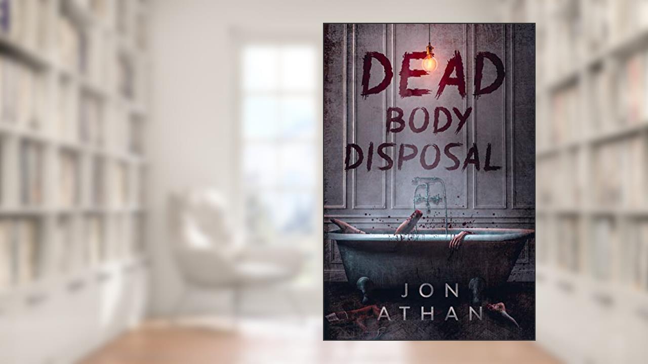 Dead Body Disposal, written by Jon Athan