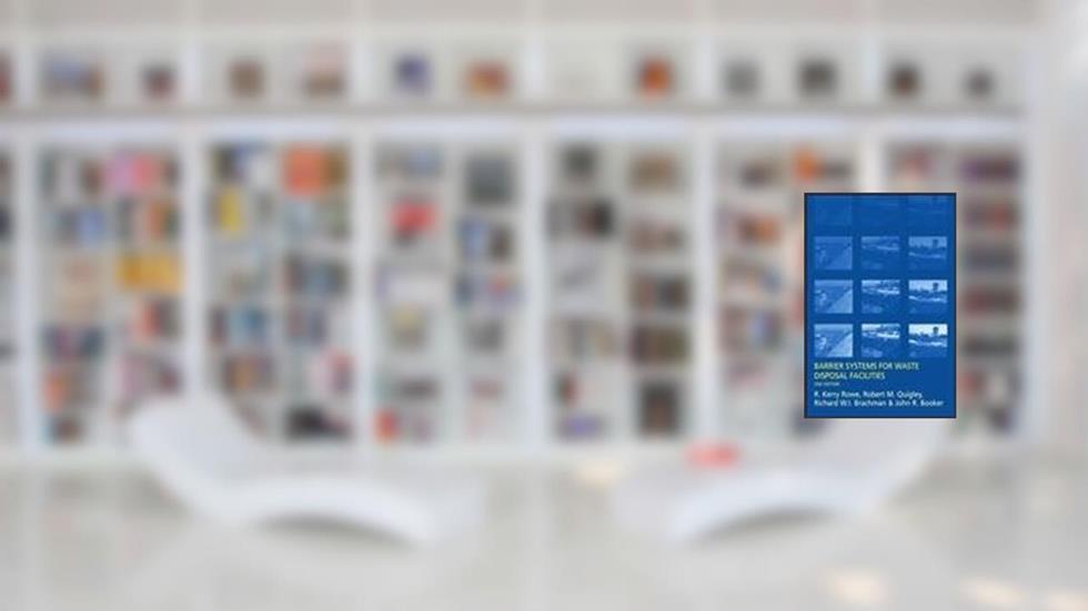 Barrier Systems for Waste Disposal Facilities, written by J.R. Booker; Richard Brachman; R.M. Quigley; R. Kerry Rowe