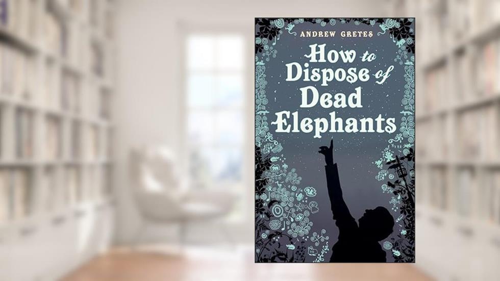 How to Dispose of Dead Elephants, written by Andrew Gretes