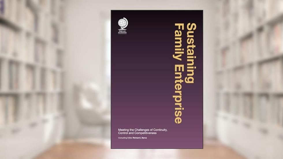 Sustaining Family Enterprise: Meeting the Challenges of Continuity, Control and Competitiveness, written by Richard L Narva