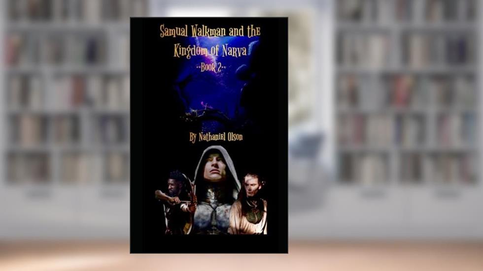 Samual Walkman And The Kingdom Of Narva Book 2, written by Nathaniel  M Olson; Nathaniel Olson