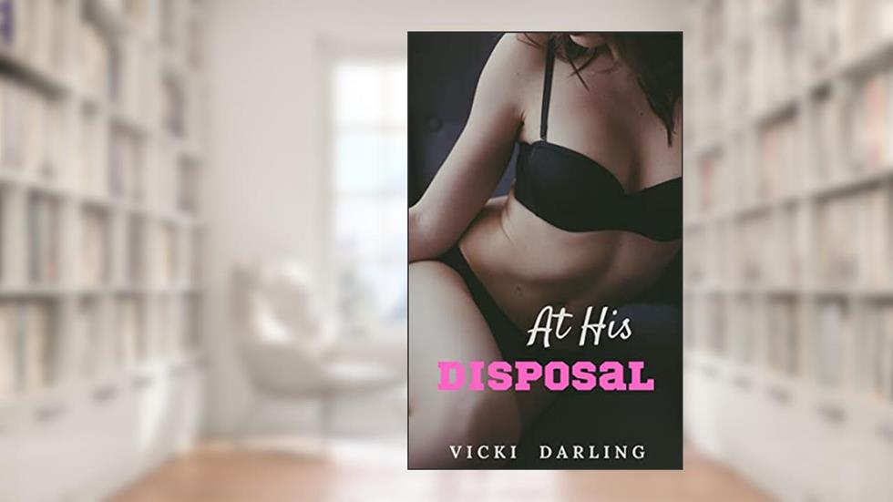 At His Disposal: A Free Use Story BUNDLE: Four Dirty Taboo Short Stories, written by Vicki Darling
