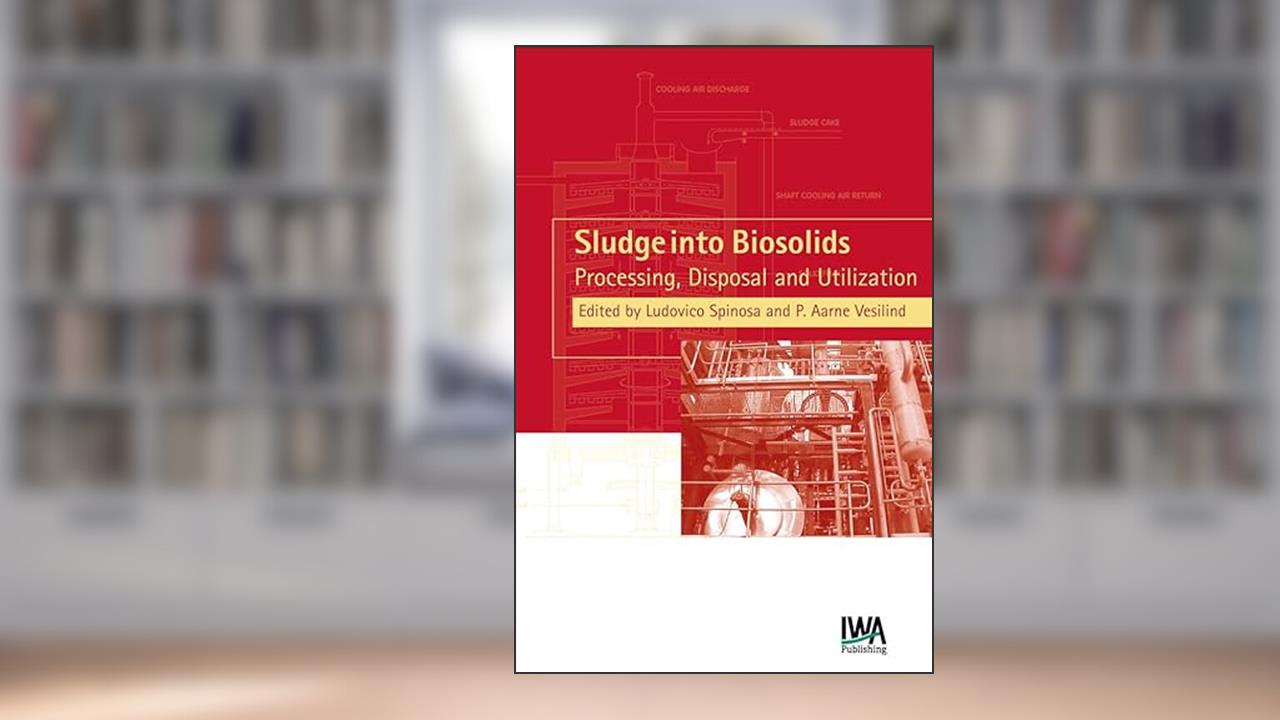 Sludge into Biosolids: Processing, Disposal, Utilization, written by Ludovico Spinosa