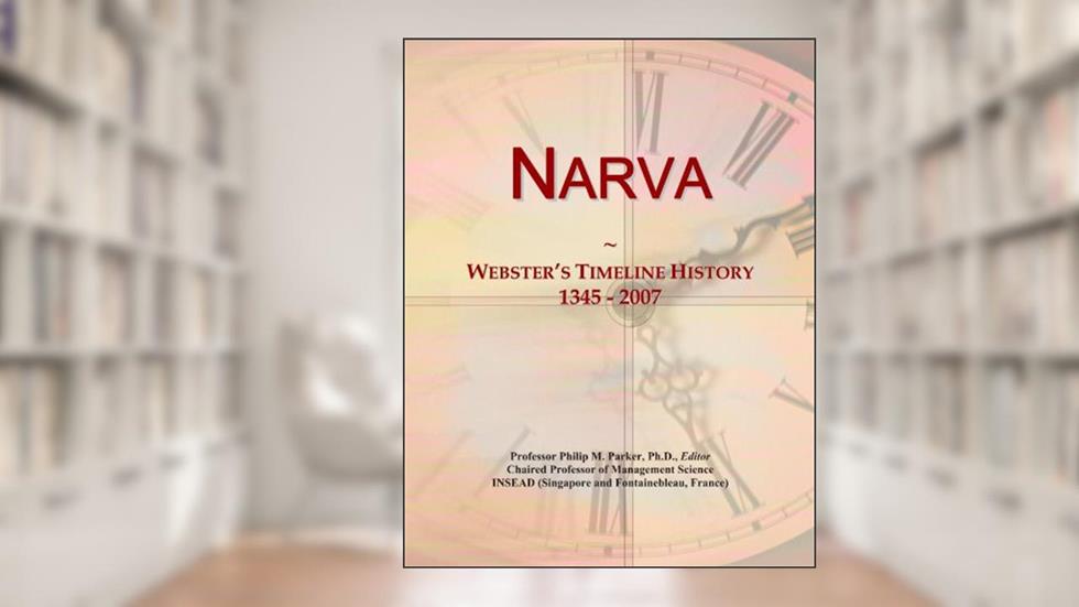 Narva: Webster's Timeline History, 1345 - 2007, written by Icon Group International