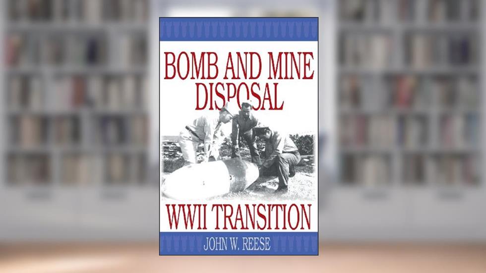 Bomb and Mine Disposal: WWII Transition, written by John Reese