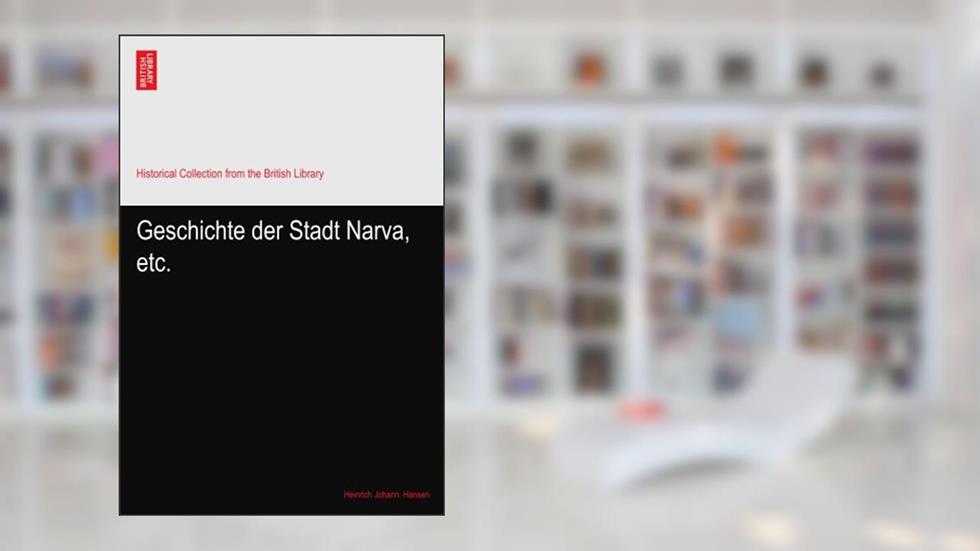 Geschichte der Stadt Narva, etc., written by Heinrich Johann. Hansen