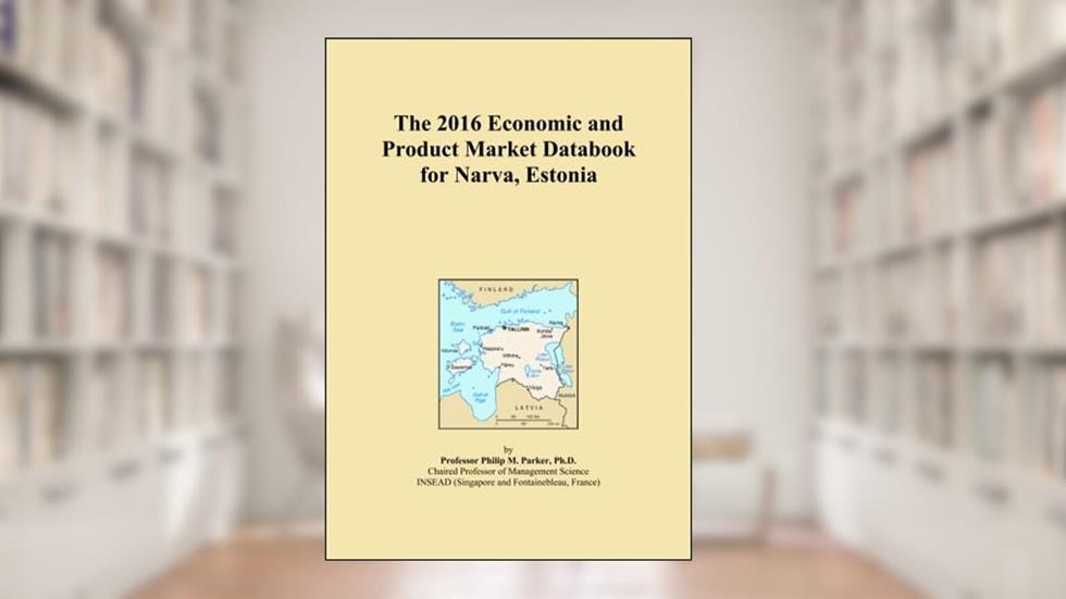 The 2016 Economic and Product Market Databook for Narva, Estonia, written by Icon Group International