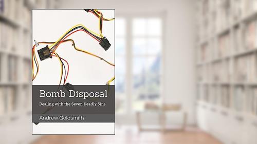 Cover from Bomb Disposal: Dealing with the Seven Deadly Sins, written by Andrew Goldsmith