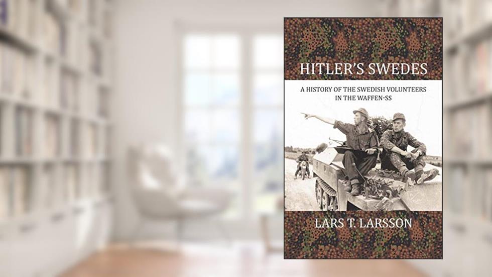 Hitler's Swedes: A History of the Swedish Volunteers in the Waffen-SS, written by Lars T. Larsson