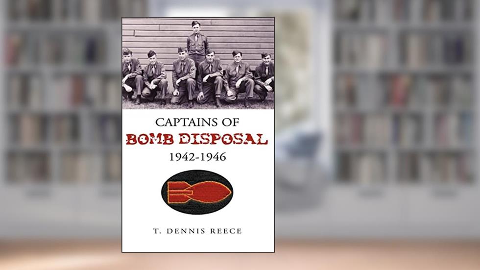 Captains of Bomb Disposal 1942-1946, written by Dennis Reece